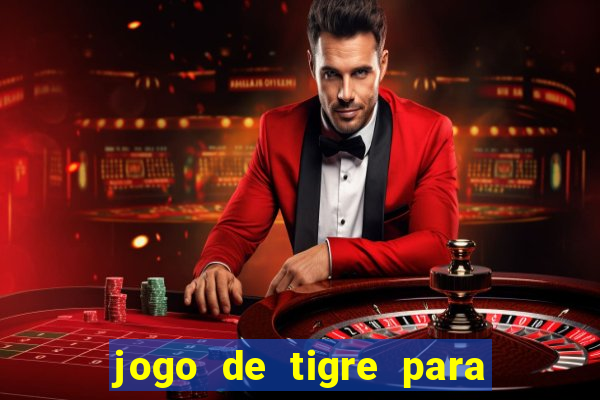 jogo de tigre para ganhar dinheiro