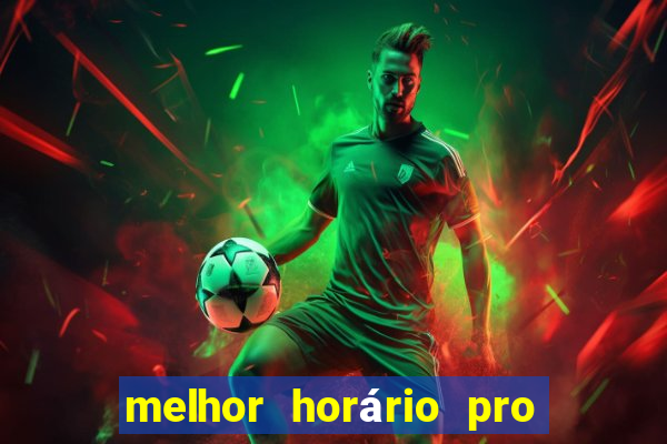 melhor horário pro jogo do tigre