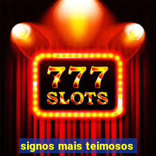 signos mais teimosos