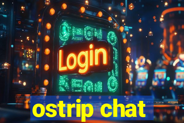 ostrip chat