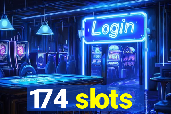 174 slots