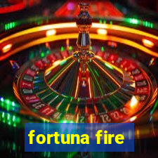 fortuna fire