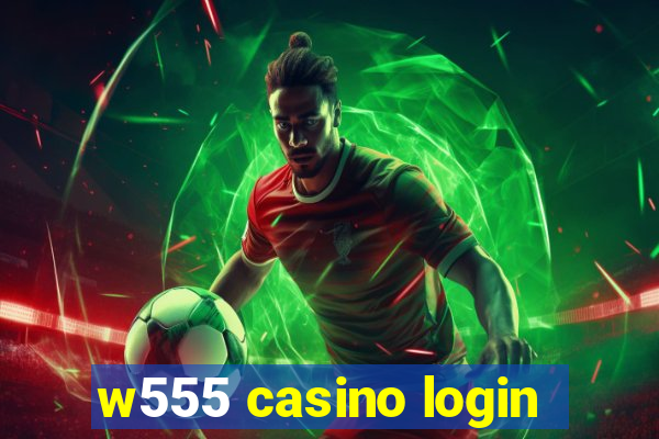 w555 casino login