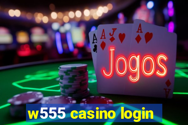 w555 casino login