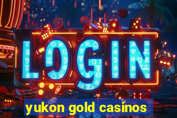 yukon gold casinos