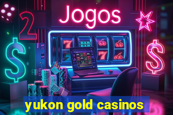 yukon gold casinos