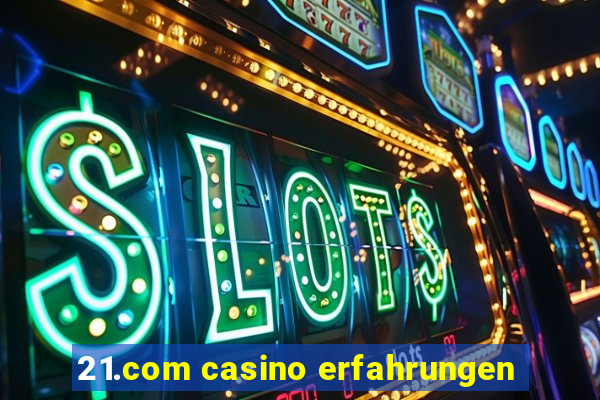 21.com casino erfahrungen