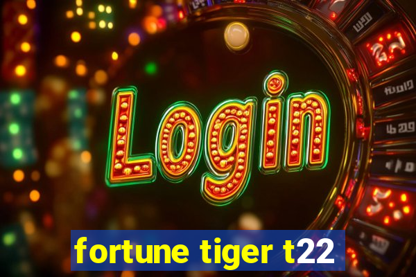 fortune tiger t22