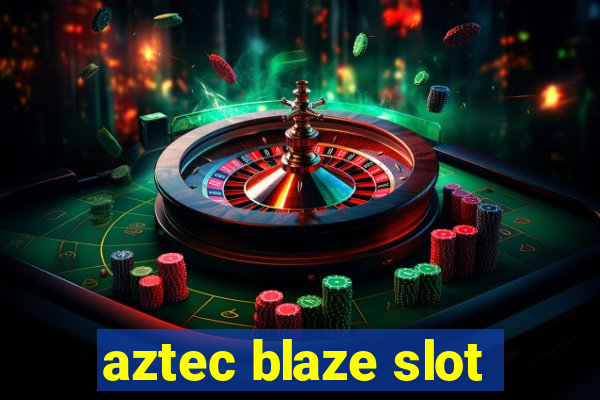 aztec blaze slot