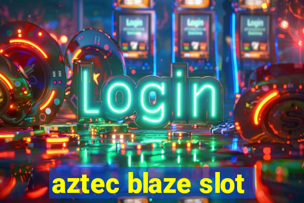 aztec blaze slot