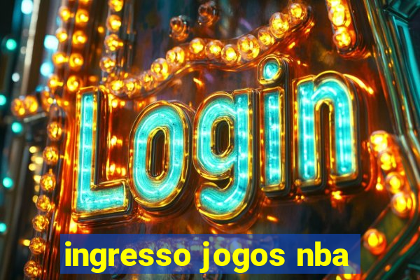 ingresso jogos nba