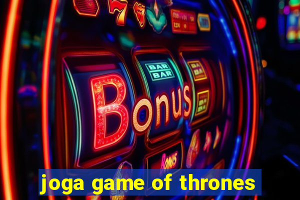 joga game of thrones