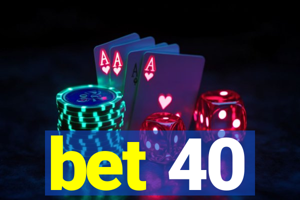 bet 40