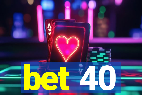 bet 40