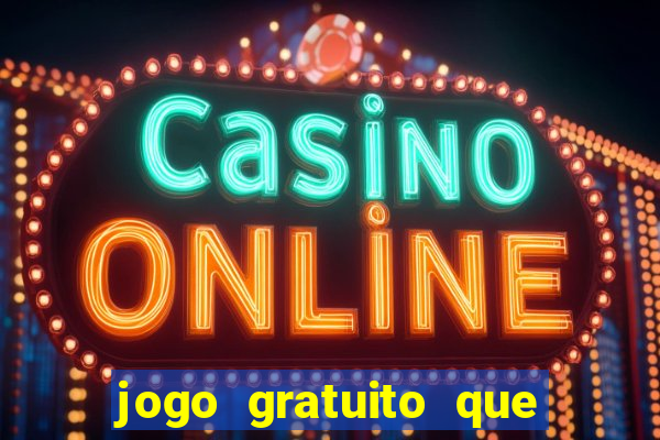 jogo gratuito que ganha dinheiro