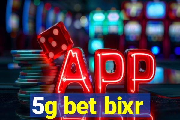 5g bet bixr