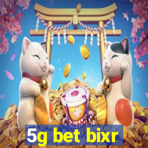 5g bet bixr