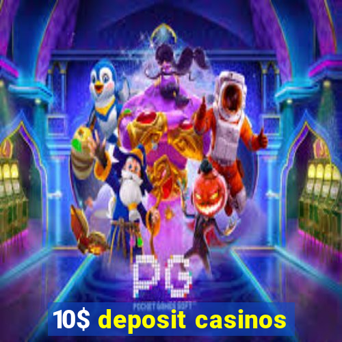 10$ deposit casinos