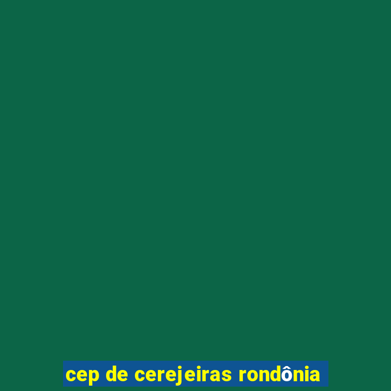 cep de cerejeiras rondônia