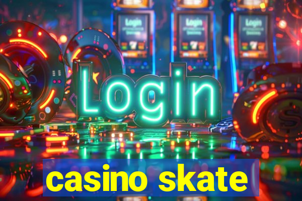 casino skate