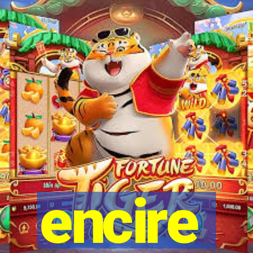 encire