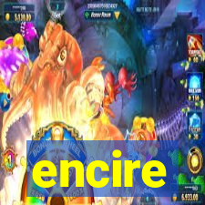 encire