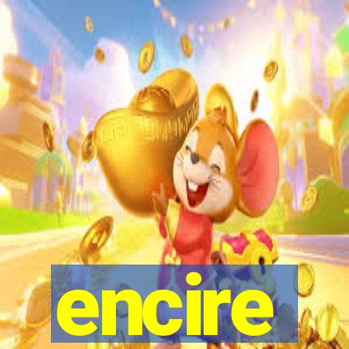 encire