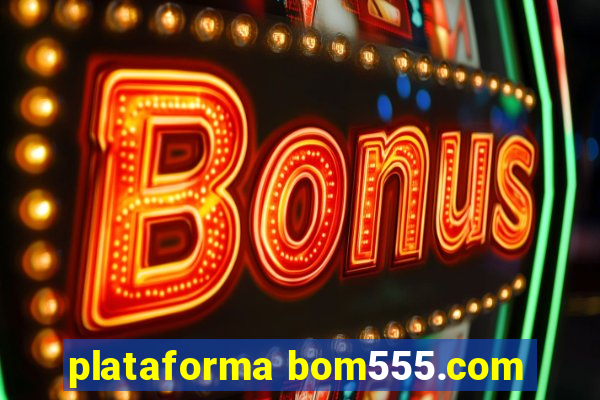 plataforma bom555.com