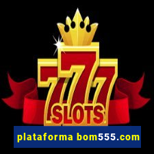 plataforma bom555.com