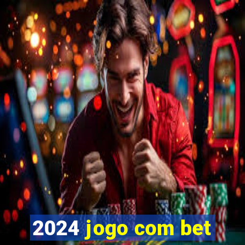 2024 jogo com bet