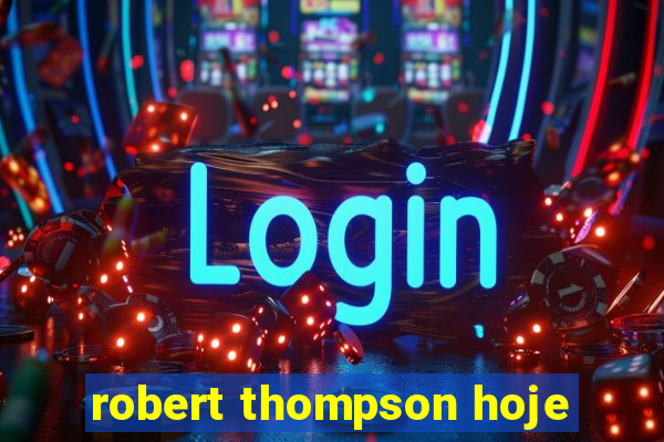 robert thompson hoje