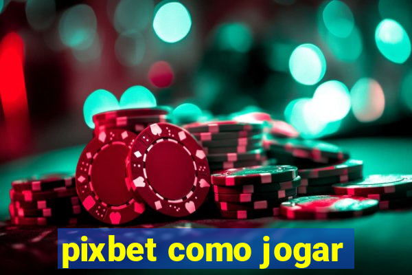 pixbet como jogar