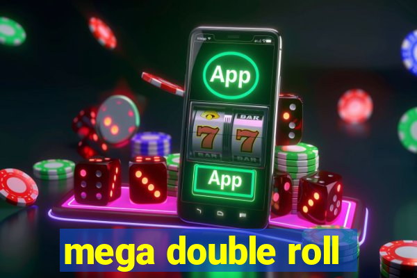 mega double roll