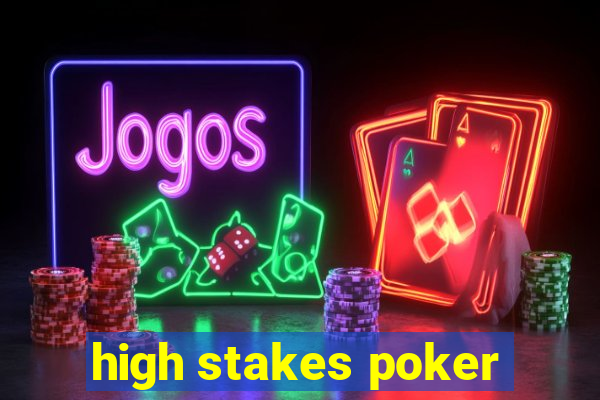 high stakes poker