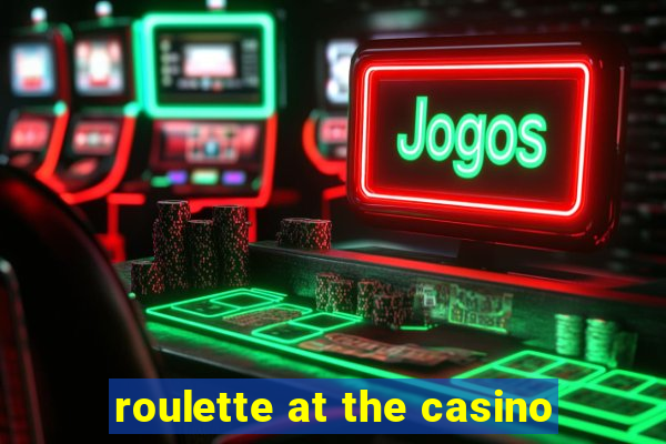 roulette at the casino