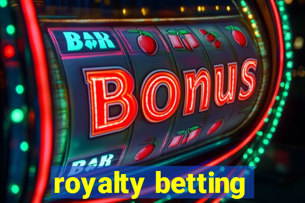 royalty betting