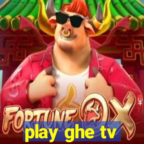 play ghe tv