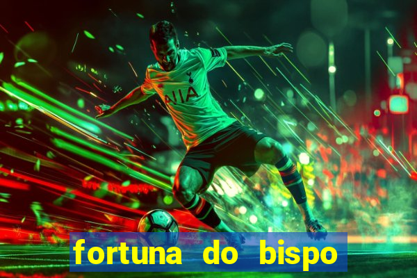 fortuna do bispo samuel ferreira