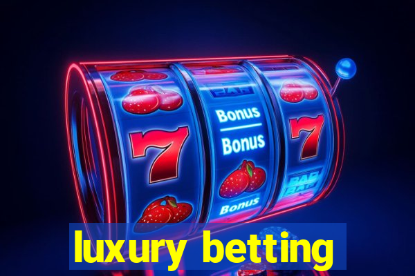 luxury betting