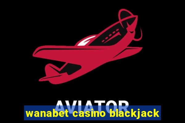 wanabet casino blackjack