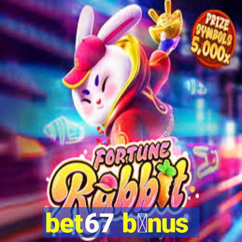 bet67 b么nus