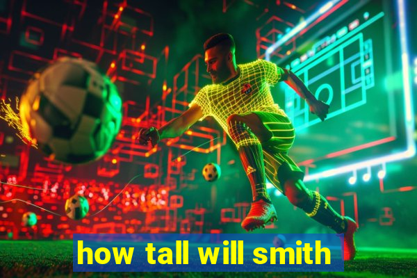 how tall will smith