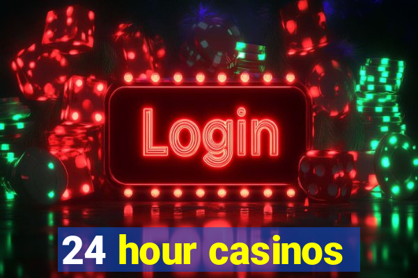 24 hour casinos