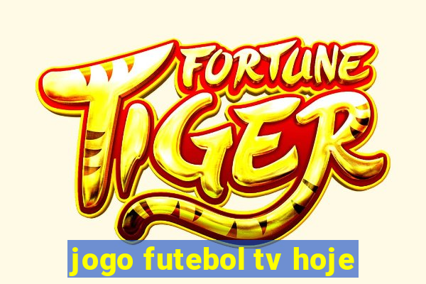 jogo futebol tv hoje