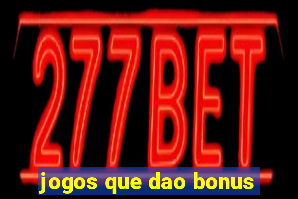 jogos que dao bonus