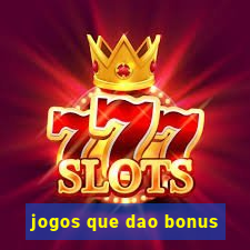 jogos que dao bonus