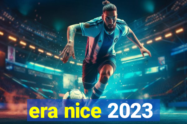 era nice 2023