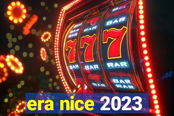 era nice 2023