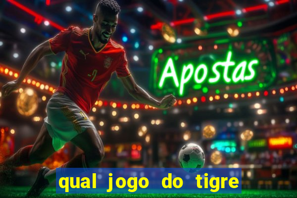 qual jogo do tigre que da dinheiro