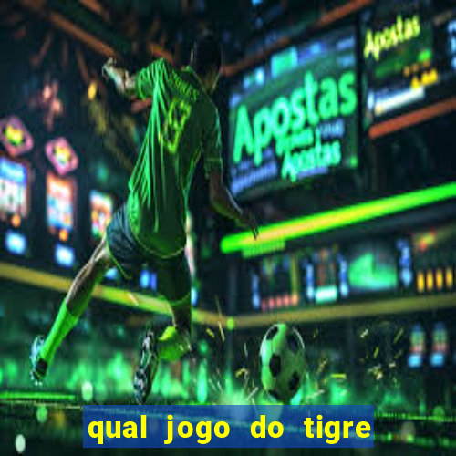 qual jogo do tigre que da dinheiro